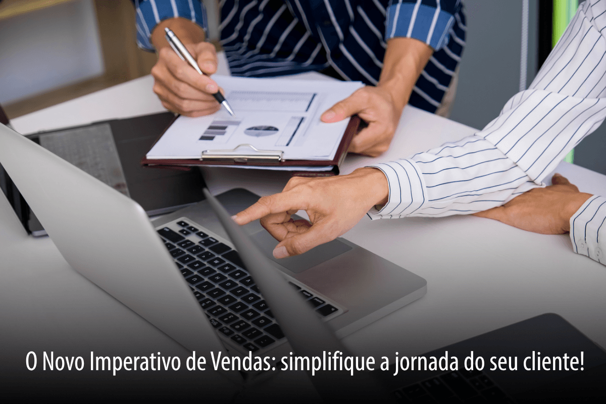 O Novo Imperativo de Vendas: simplifique a jornada do seu cliente
