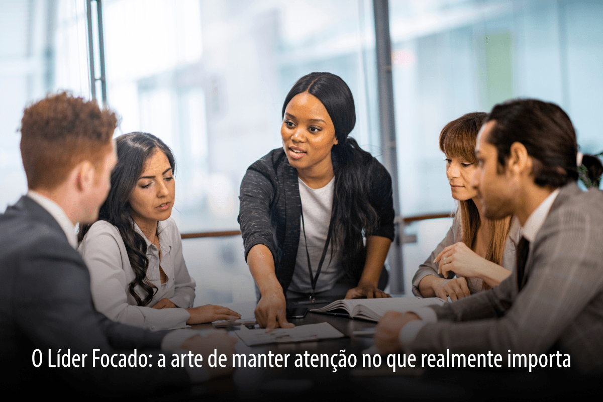 O Líder Focado: a arte de manter atenção no que realmente importa